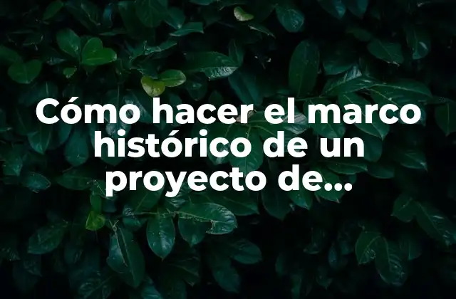 Cómo Hacer el Marco Histórico de un Proyecto de Emprendimiento