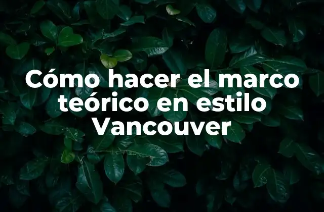 Cómo Hacer el Marco Teórico en Estilo Vancouver 2 Cómo hacer el marco teórico en estilo Vancouver