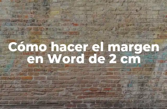 Cómo Hacer el Margen en Word de 2 Cm