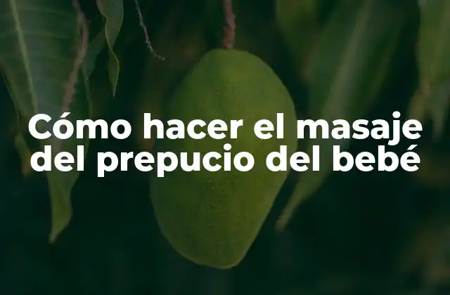 Cómo Hacer el Masaje Del Prepucio Del Bebé