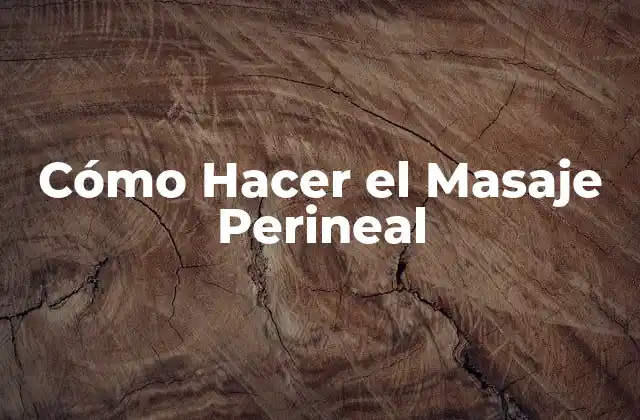 Cómo Hacer el Masaje Perineal