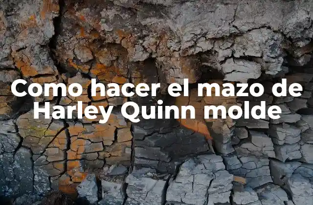 Como Hacer el Mazo de Harley Quinn Molde