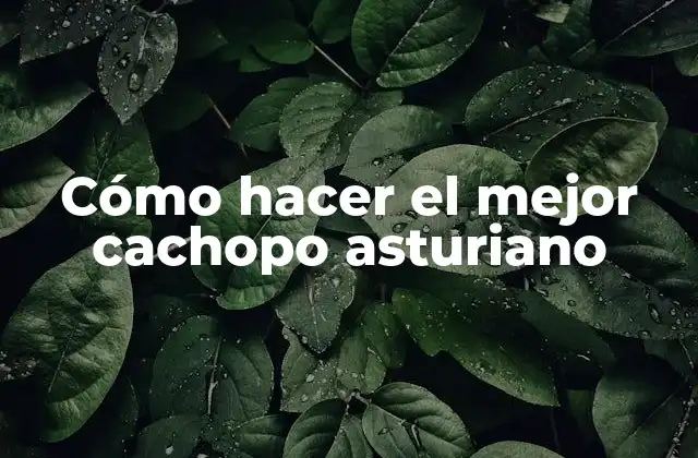 Cómo Hacer el Mejor Cachopo Asturiano