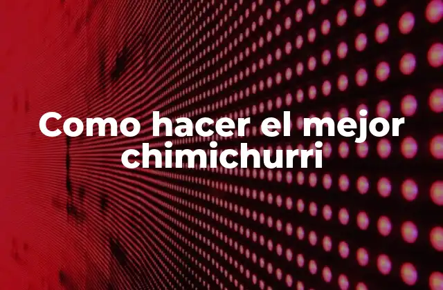 Como Hacer el Mejor Chimichurri