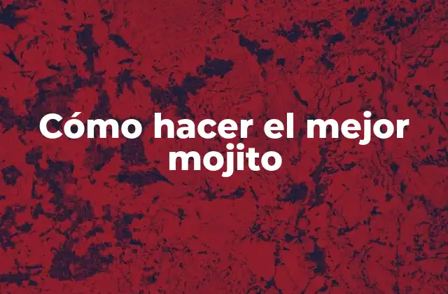 Cómo hacer el mejor mojito