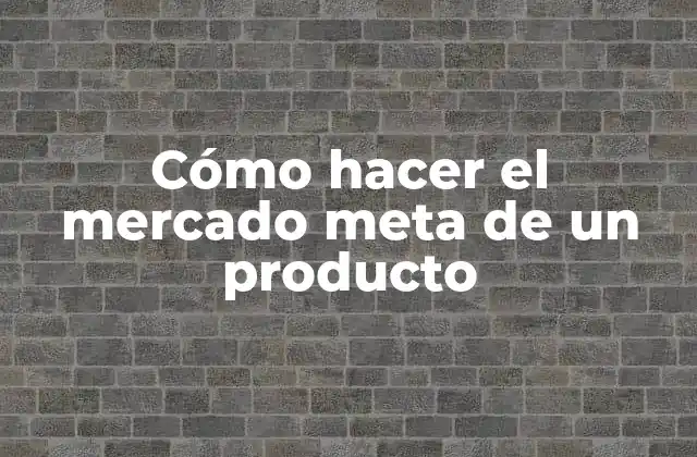 Cómo Hacer el Mercado Meta de un Producto