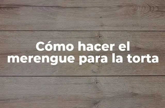 Cómo Hacer el Merengue para la Torta