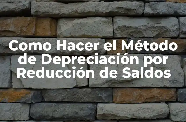 Como Hacer el Método de Depreciación por Reducción de Saldos