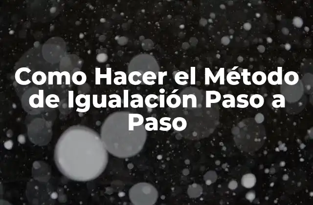 Como Hacer el Método de Igualación Paso a Paso