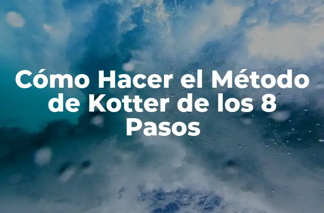 ¿Qué es el Método de Kotter de los 8 Pasos?