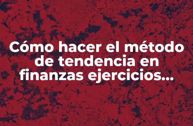 ¿Qué es el método de tendencia en finanzas?
