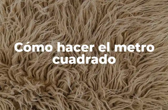 Cómo Hacer el Metro Cuadrado