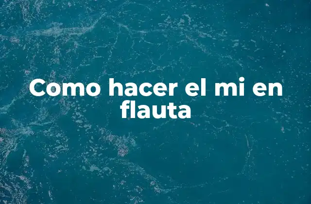 Como Hacer el Mi en Flauta