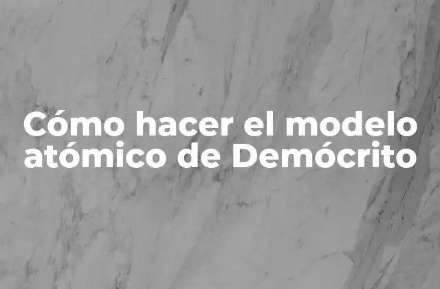 Cómo Hacer el Modelo Atómico de Demócrito