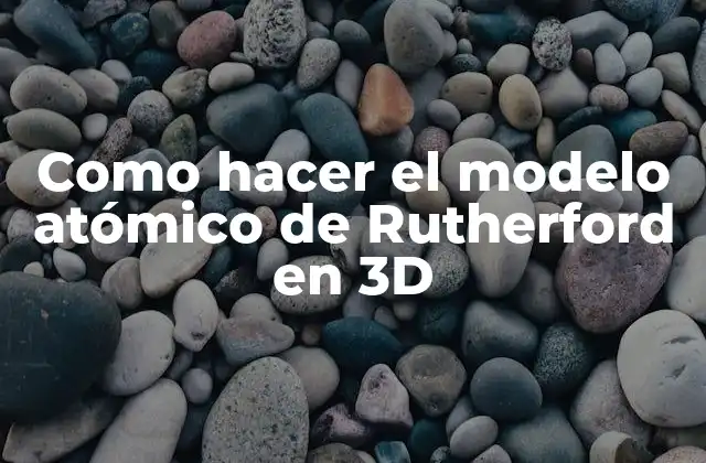 Como Hacer el Modelo Atómico de Rutherford en 3d