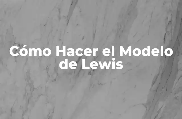 Cómo Hacer el Modelo de Lewis