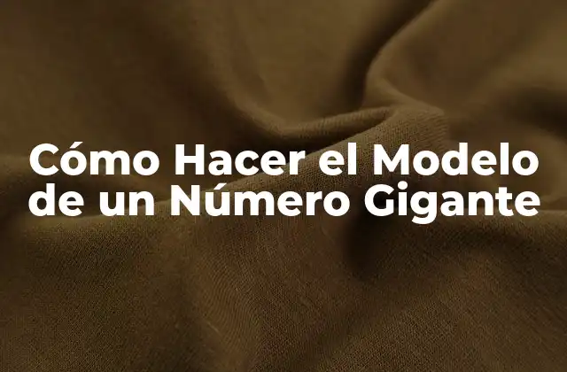 Cómo Hacer el Modelo de un Número Gigante