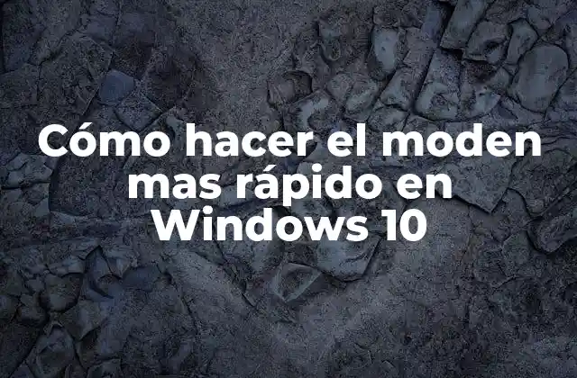 Cómo Hacer el Moden mas Rápido en Windows 10