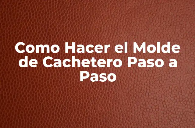 Como Hacer el Molde de Cachetero Paso a Paso