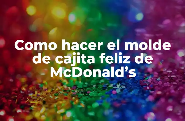 Como Hacer el Molde de Cajita Feliz de Mcdonald’s