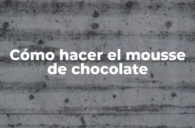¿Qué es el mousse de chocolate y para qué sirve?