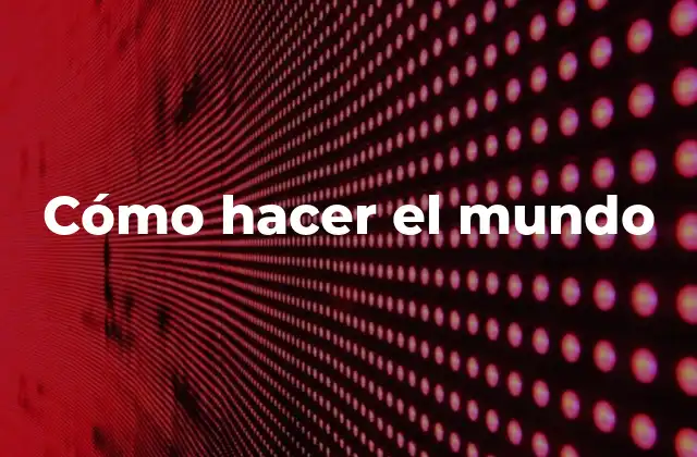 Cómo Hacer el Mundo 2 Cómo hacer el mundo
