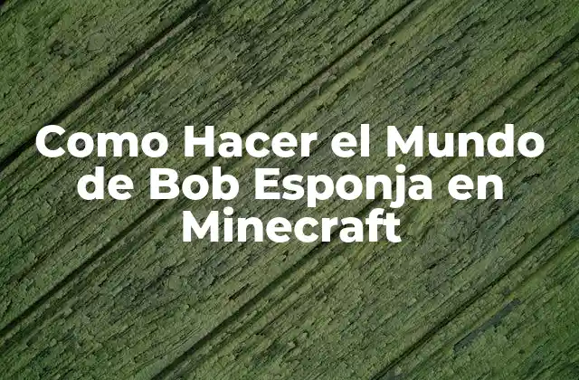 Como Hacer el Mundo de Bob Esponja en Minecraft