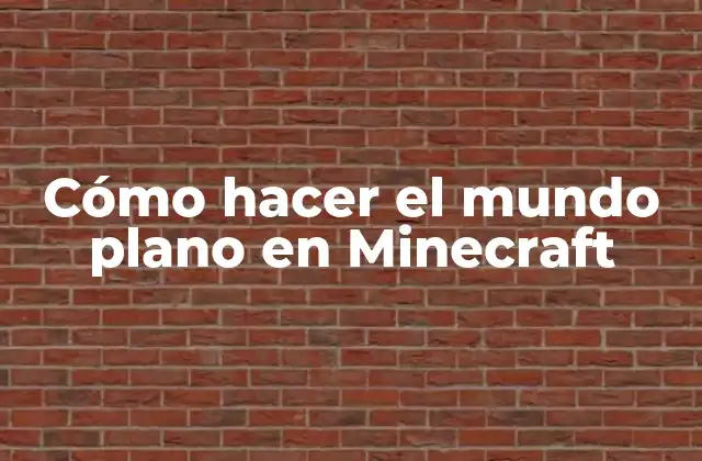 Cómo Hacer el Mundo Plano en Minecraft