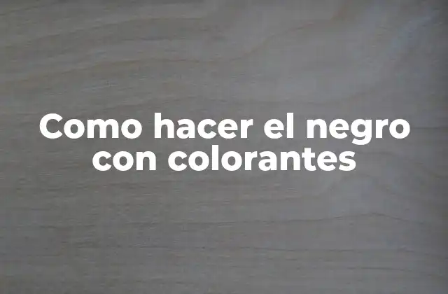 Como Hacer el Negro con Colorantes