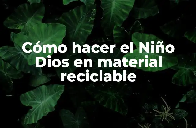 Cómo Hacer el Niño Dios en Material Reciclable