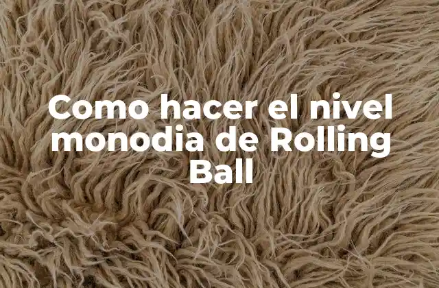 Como Hacer el Nivel Monodia de Rolling Ball