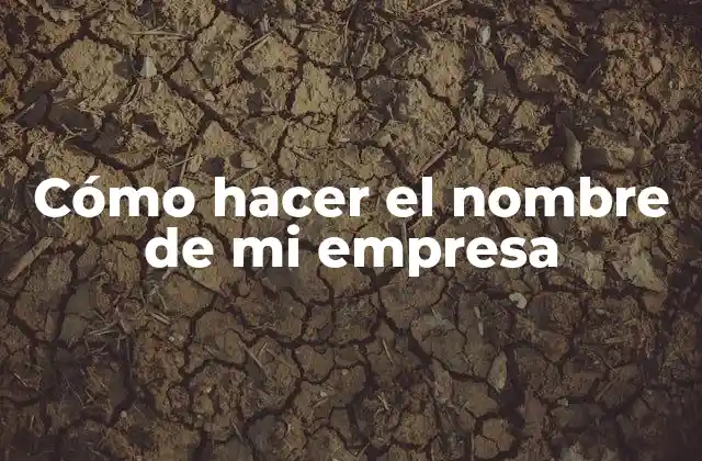 Cómo Hacer el Nombre de Mi Empresa