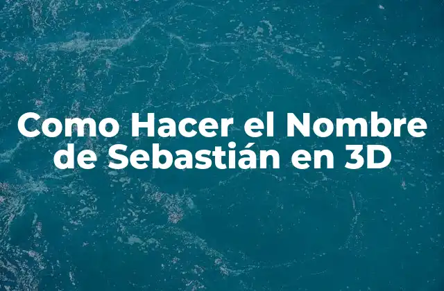 Como Hacer el Nombre de Sebastián en 3d