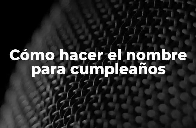 Cómo Hacer el Nombre para Cumpleaños