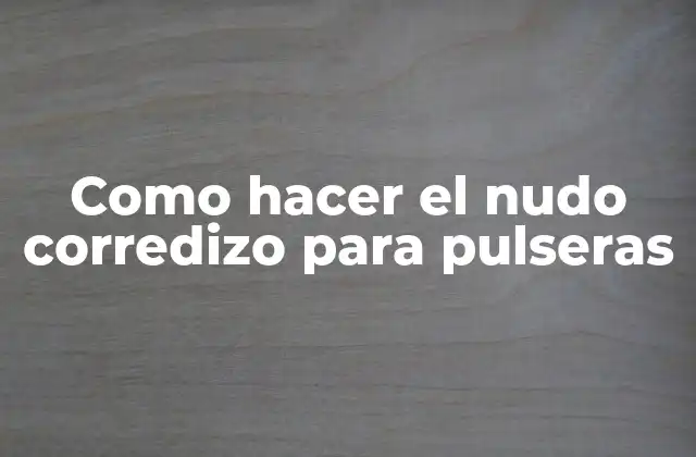 Como Hacer el Nudo Corredizo para Pulseras