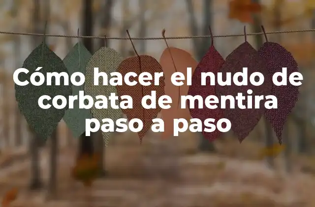 ¿Qué es el nudo de corbata de mentira?