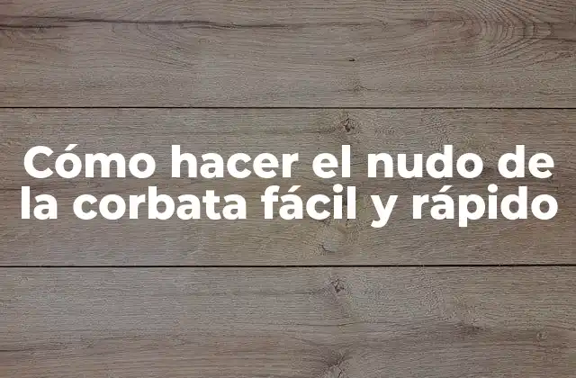Cómo Hacer el Nudo de la Corbata Fácil y Rápido