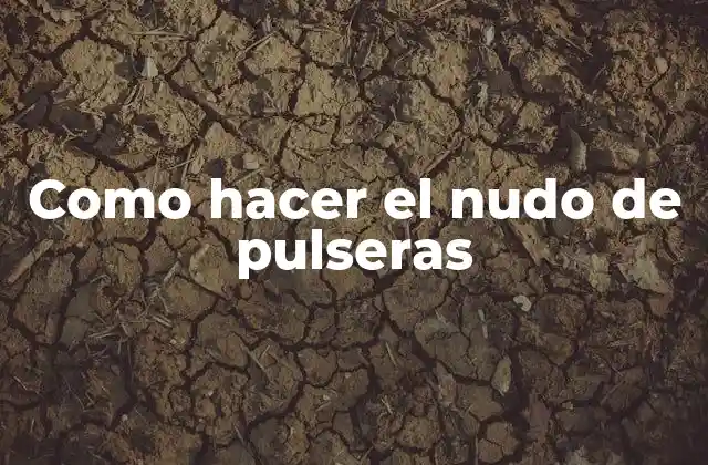 Como Hacer el Nudo de Pulseras