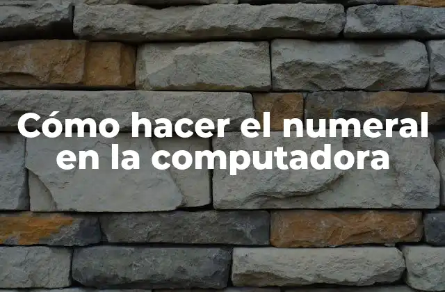 Cómo Hacer el Numeral en la Computadora