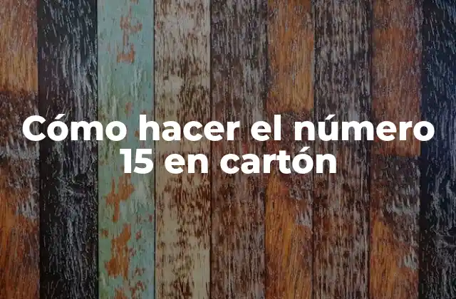 Cómo Hacer el Número 15 en Cartón