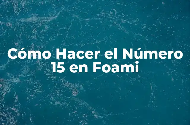 Cómo Hacer el Número 15 en Foami