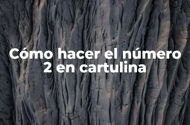 Cómo Hacer el Número 2 en Cartulina
