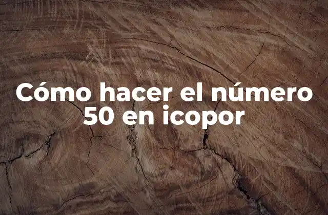 Cómo Hacer el Número 50 en Icopor