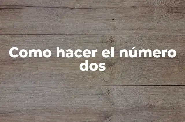 Como Hacer el Número Dos 2 ¿Qué es el número dos?