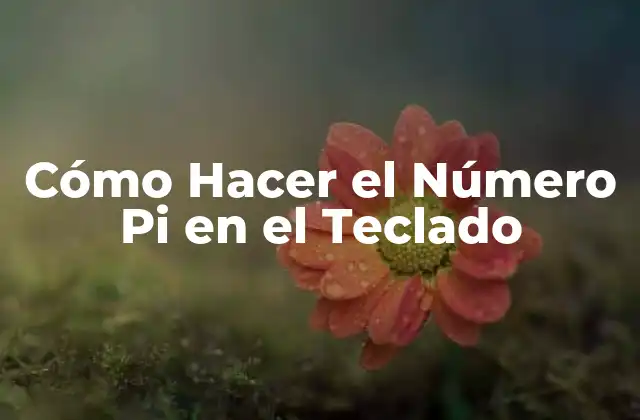 Cómo Hacer el Número Pi en el Teclado
