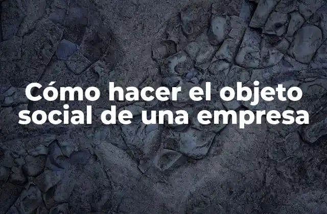 Cómo Hacer el Objeto Social de una Empresa