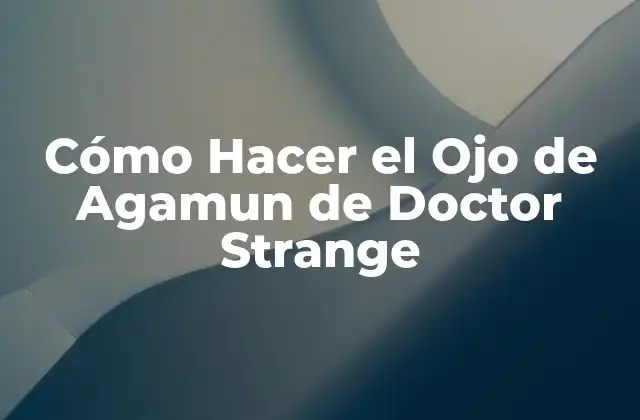 Cómo Hacer el Ojo de Agamun de Doctor Strange