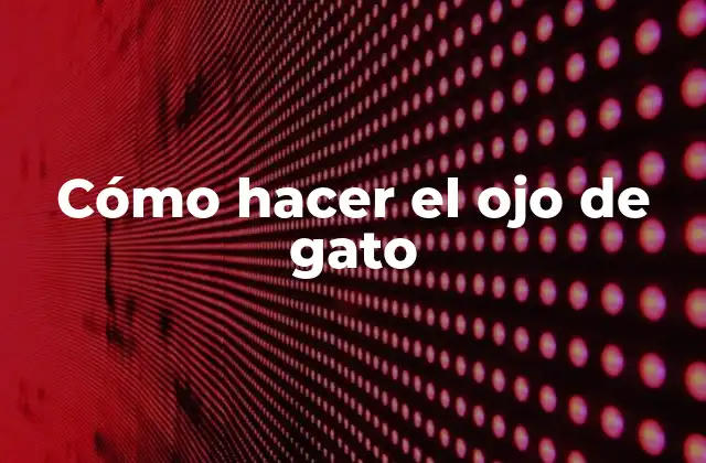 Cómo Hacer el Ojo de Gato
