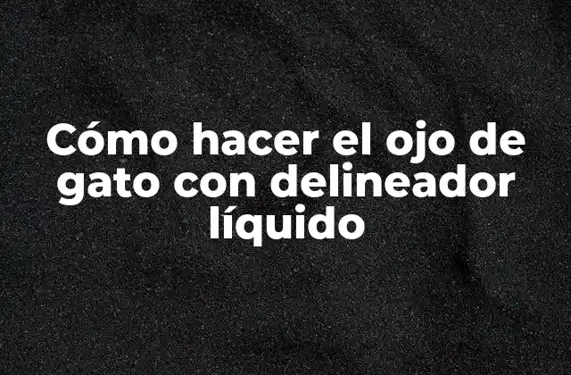 Cómo Hacer el Ojo de Gato con Delineador Líquido 2 Cómo hacer el ojo de gato con delineador líquido