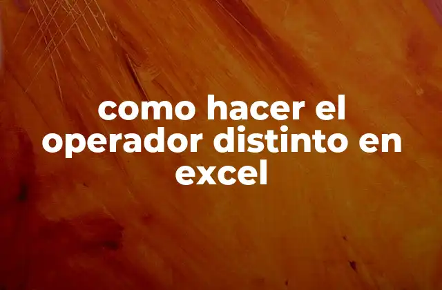 Como Hacer el Operador Distinto en Excel